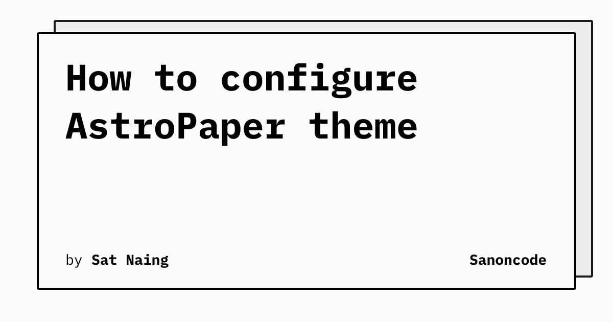 How to configure AstroPaper theme | Sanoncode